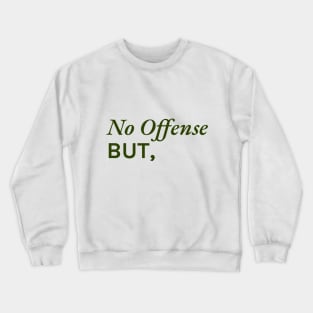 No offense, but... Crewneck Sweatshirt